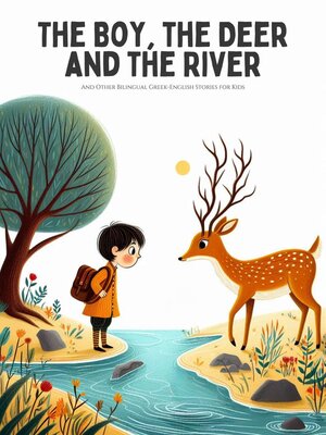 cover image of The Boy, the Deer and the River and Other Bilingual Greek-English Stories for Kids